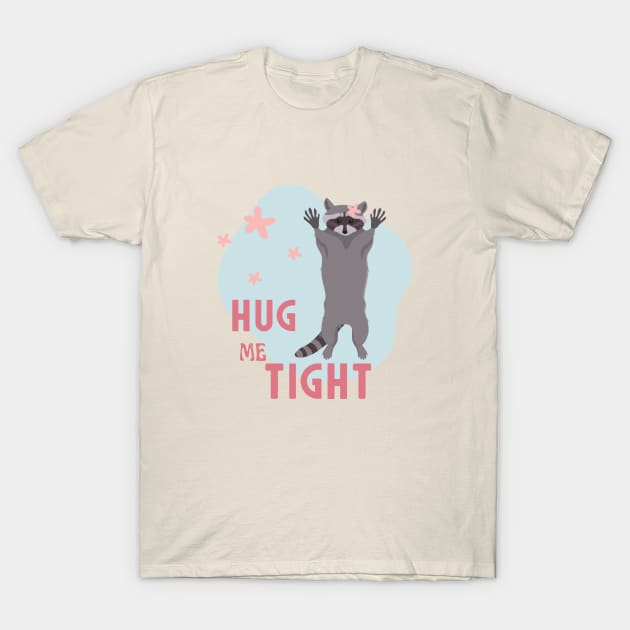 Hug me tight and never let go. T-Shirt by Heartfeltarts